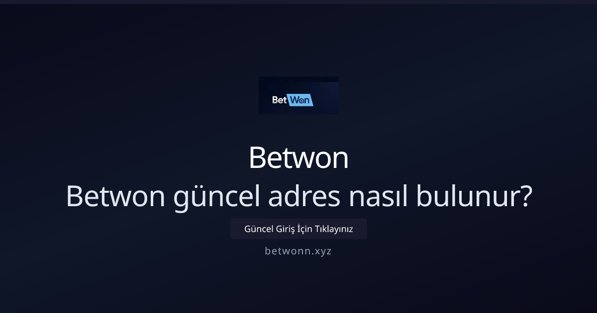 Betwonn erişim adresleri nasıl takip edilir? İleri seviye yaklaşımlar - Betwon rehber görseli