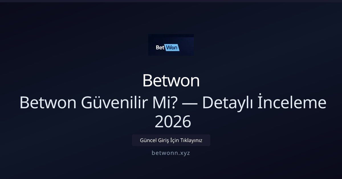 Betwon Güvenilirliği — Kapsamlı İnceleme 2026 ile ilgili açıklayıcı görsel