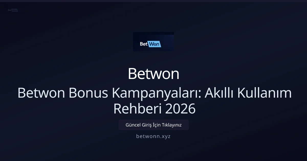 Betwon Bonus Kampanyaları: Akıllı Kullanım Rehberi 2026 Betwon Bonus Kampanyaları: Akıllı Kullanım Rehberi 2026 ile ilgili açıklayıcı görsel