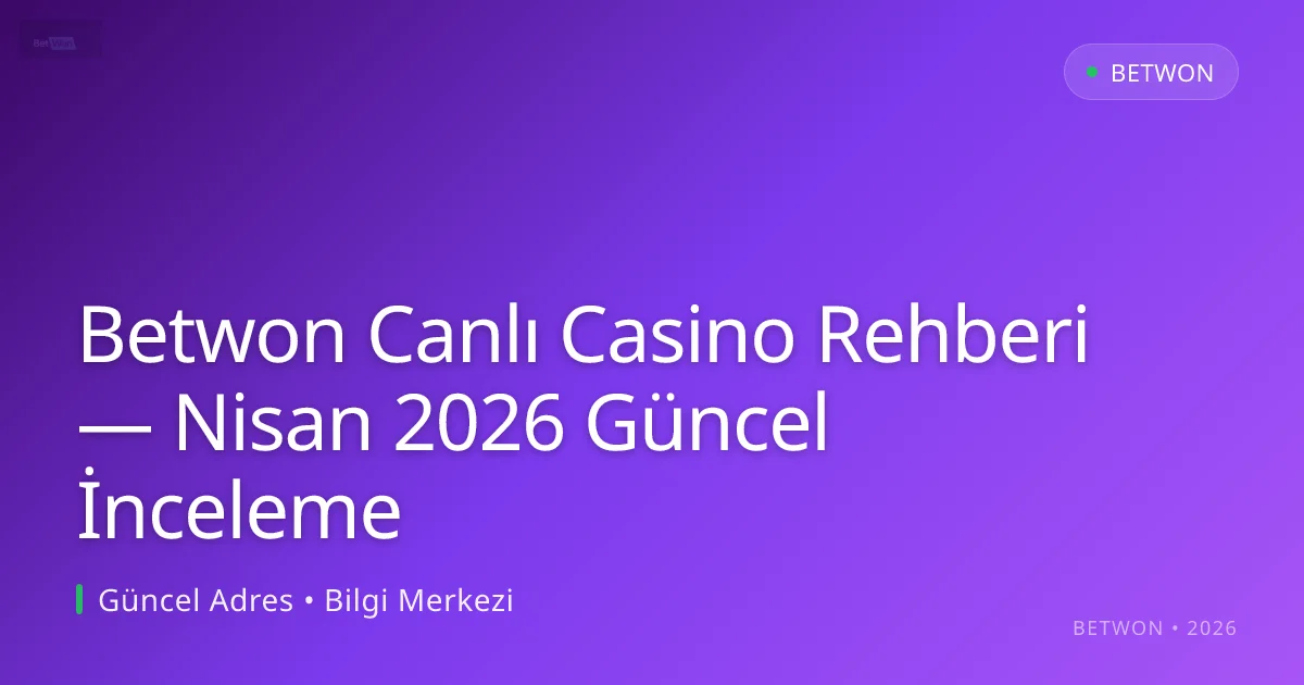 Betwon Canlı Casino Rehberi — İnceleme Betwon Canlı Casino Rehberi — Nisan 2026 Güncel İnceleme hakkında bilgilendirici görsel