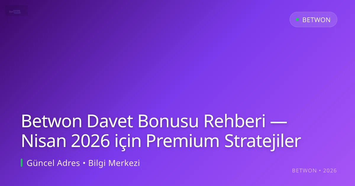 Betwon Davet Bonusu Rehberi — Nisan 2026 için Premium Stratejiler Betwon Davet Bonusu Rehberi — Nisan 2026 için Premium Stratejiler: ekran ve özet