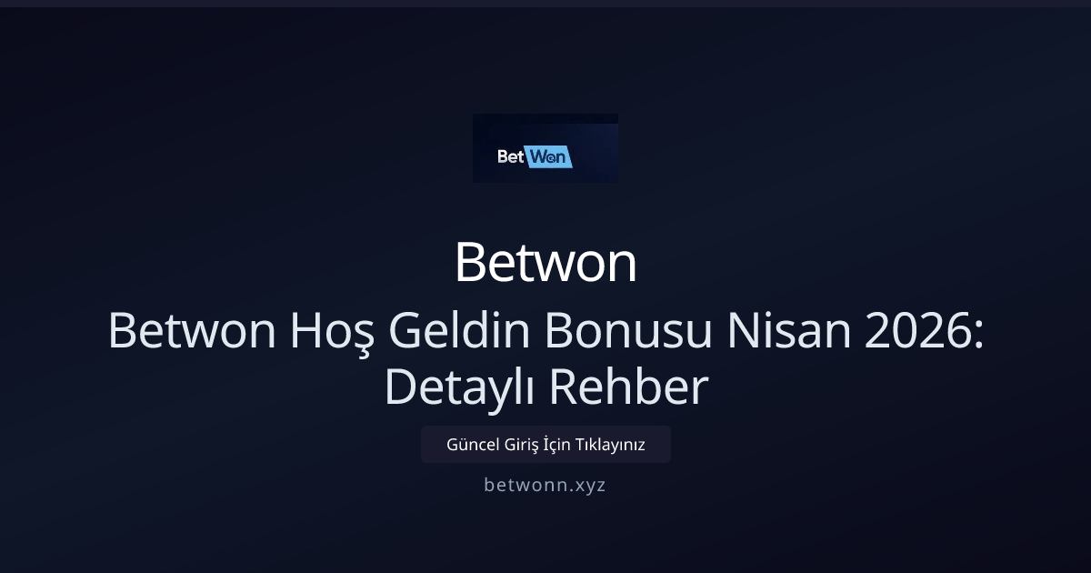 Betwon Nisan 2026 Hoş Geldin Kampanyası: Kapsamlı Rehber - Betwon rehber görseli