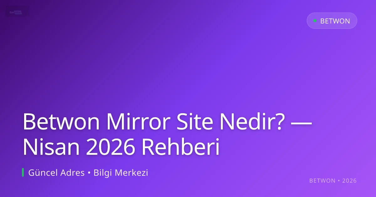 Betwon Mirror Site Nedir? — Nisan 2026 Rehberi - Betwon rehber görseli
