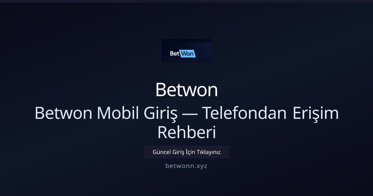 Betwonn — Mobil Erişim ve Hızlı Giriş Rehberi Betwonn — Mobil Erişim ve Hızlı Giriş Rehberi — adım adım anlatım