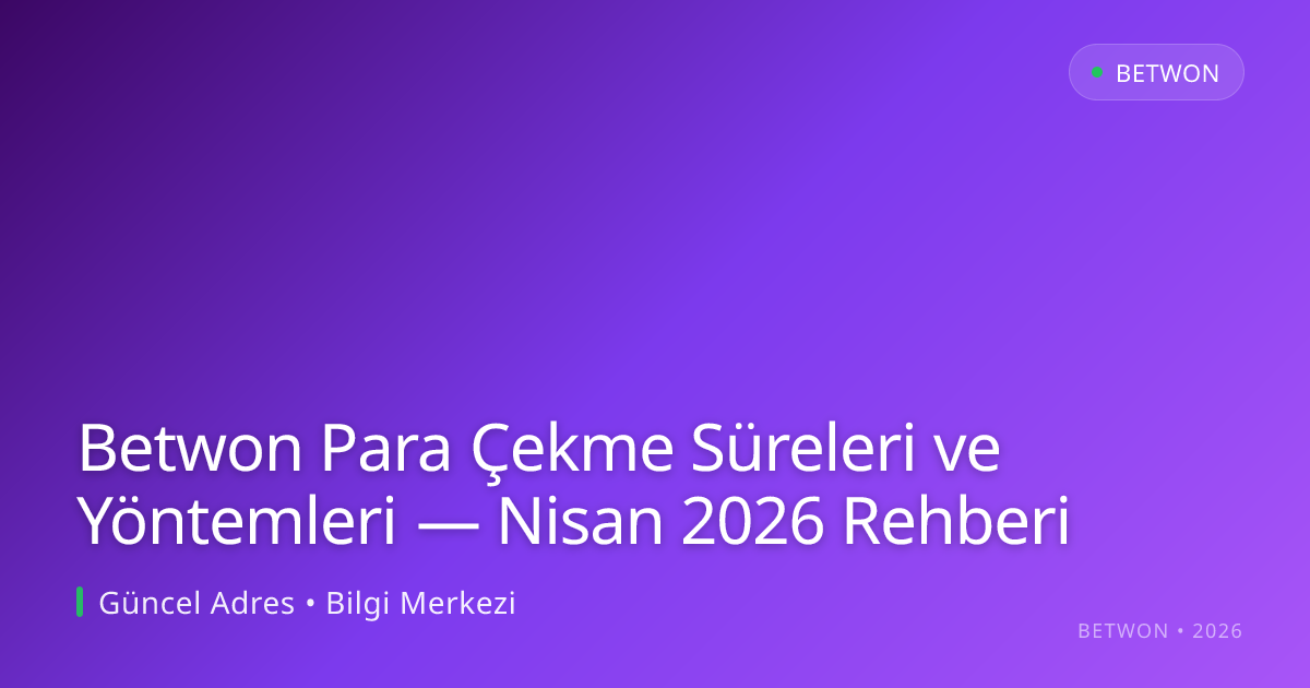 Betwon Para Çekme Süreleri ve Yöntemleri — Nisan 2026 Rehberi Betwon Para Çekme Süreleri ve Yöntemleri — Nisan 2026 Rehberi