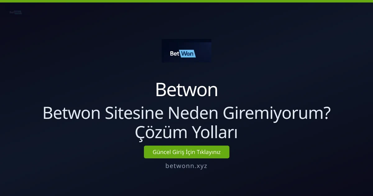 Betwon sitesine neden giremiyorum? Kesin çözümler