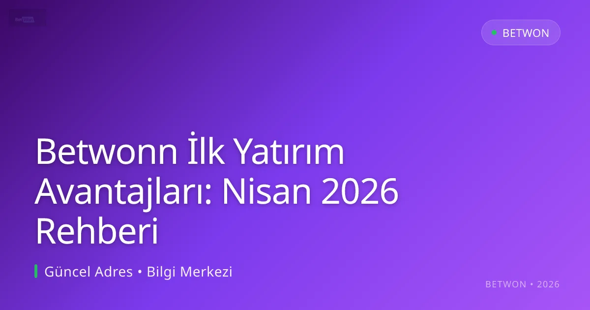 Betwonn İlk Yatırım Avantajları: Nisan 2026 Rehberi Betwonn İlk Yatırım Avantajları: Nisan 2026 Rehberi — adım adım anlatım