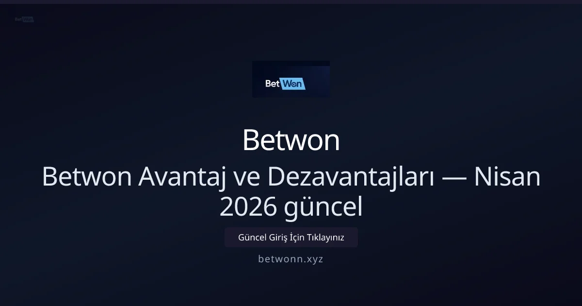 Betwonn İnceleme: Avantajlar ve Dezavantajlar - Betwon rehber görseli