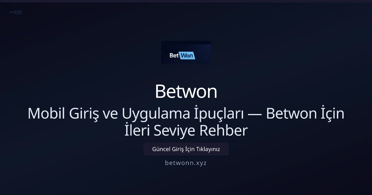 Mobil Giriş ve Uygulama İpuçları — Betwon İçin İleri Seviye Rehber Mobil Giriş ve Uygulama İpuçları — Betwon İçin İleri Seviye Rehber — rehber görseli