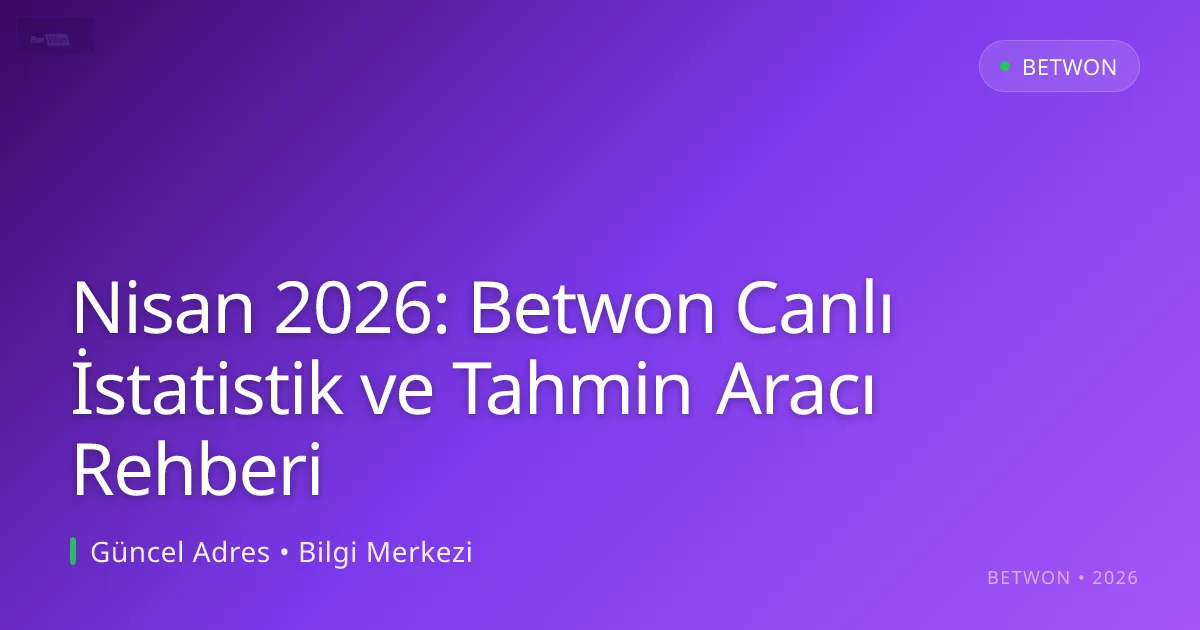 Nisan 2026: Betwon Canlı İstatistik ve Tahmin Aracı Rehberi - Betwon rehber görseli