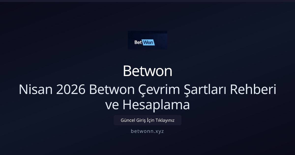 Nisan 2026 için Betwon Bonus Çevrim Rehberi — Hesaplama ve Strateji - Betwon rehber görseli