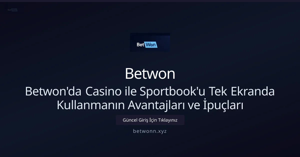 Nisan 2026: Betwon’da Casino ve Sportbook’u Tek Ekranda Kullanma Rehberi - Betwon rehber görseli
