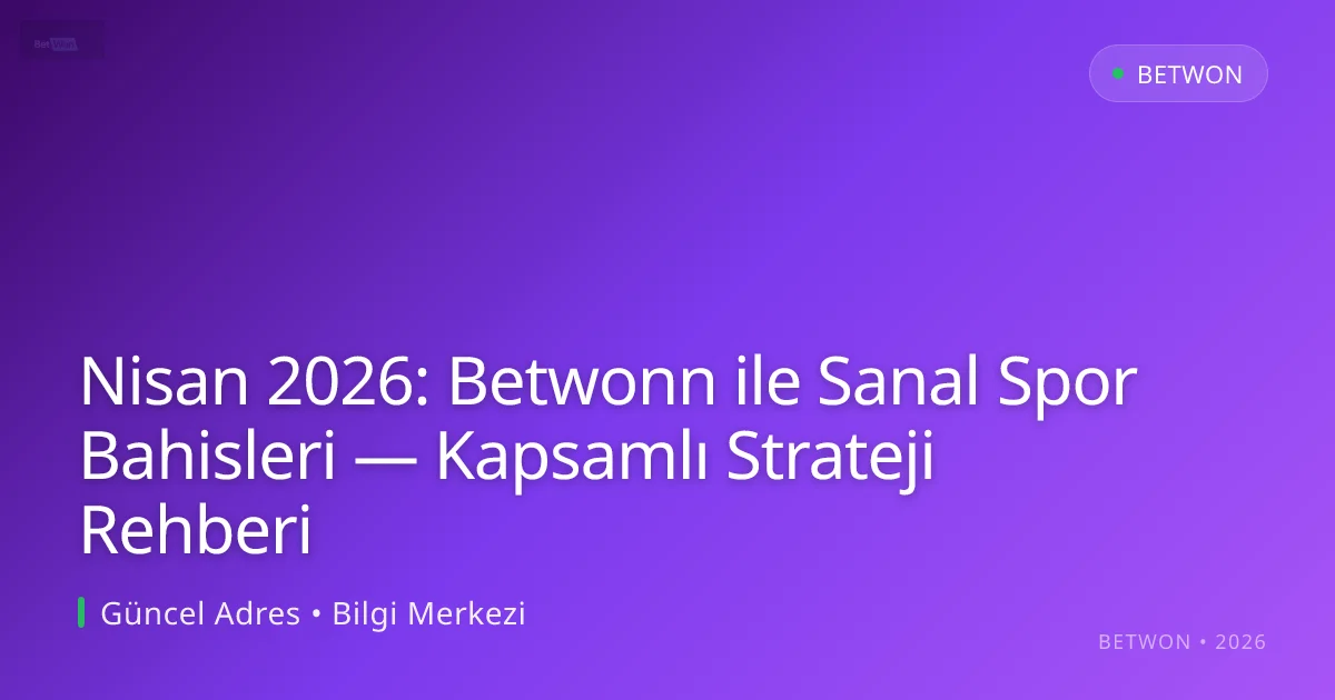 Nisan 2026: Betwonn ile Sanal Spor Bahisleri — Kapsamlı Strateji Rehberi - Betwon rehber görseli