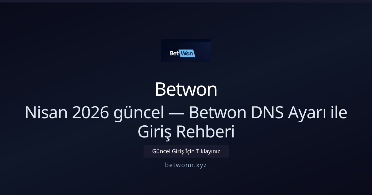 Nisan 2026: Betwon ile DNS Ayarlarıyla Güvenli Giriş Rehberi - Betwon rehber görseli