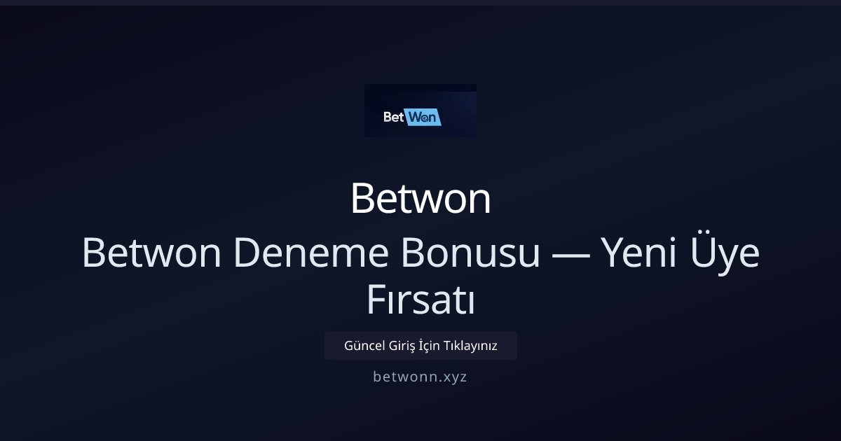 Betwon Betwon Deneme Bonusu — Yeni Üye Fırsatı