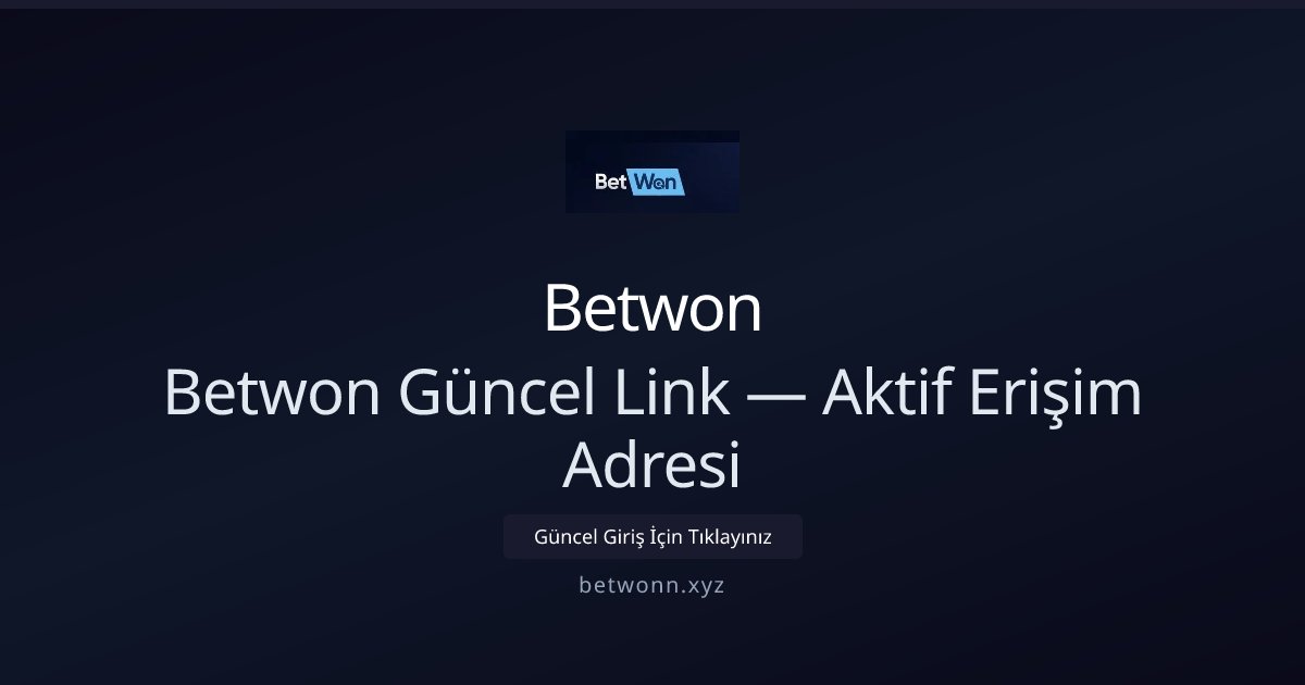 Betwon Betwon Güncel Link — Aktif Erişim Adresi