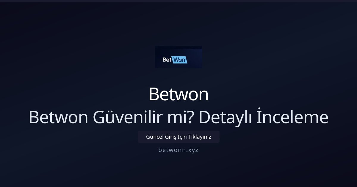 Betwon Betwon Güvenilir mi? Detaylı İnceleme