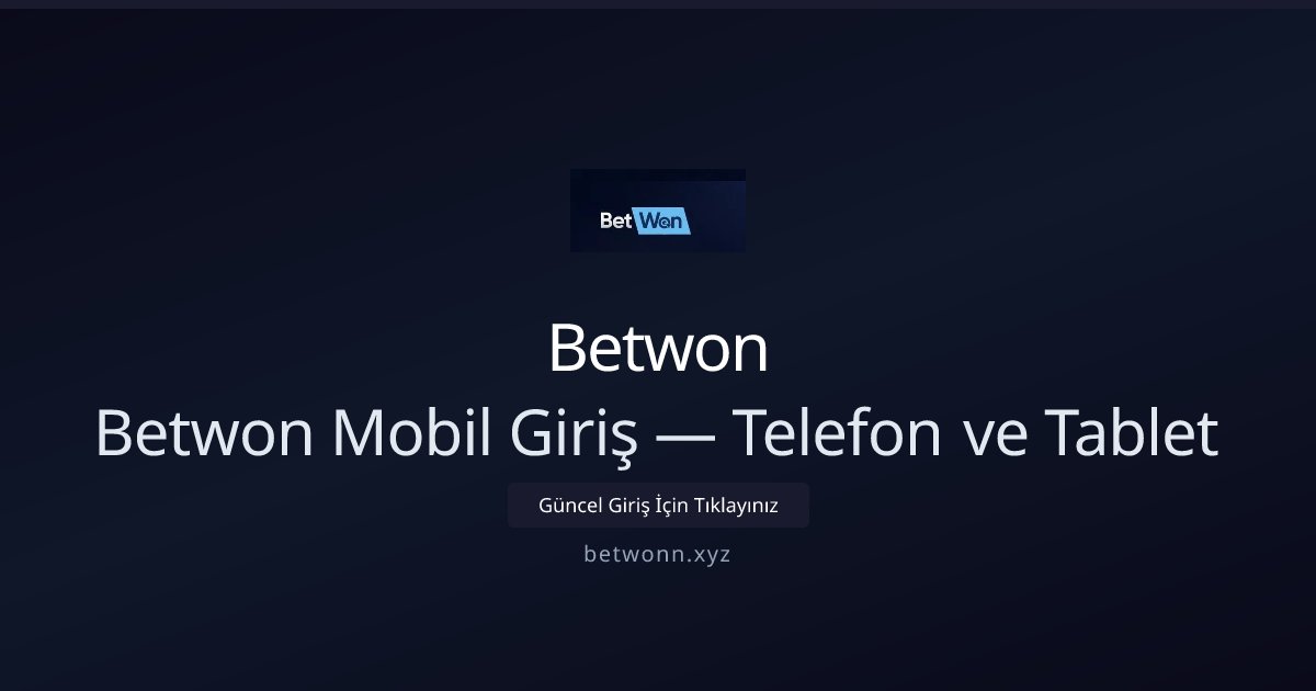 Betwon Betwon Mobil Giriş — Telefon ve Tablet