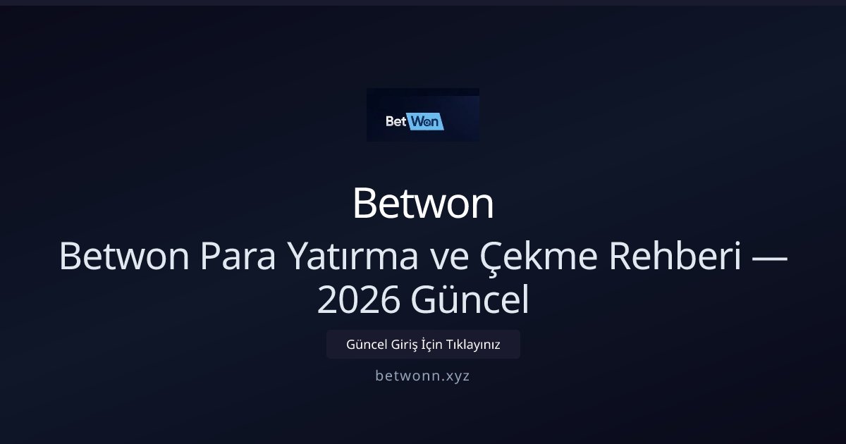 Betwon Betwon Para Yatırma ve Çekme Rehberi — 2026 Güncel