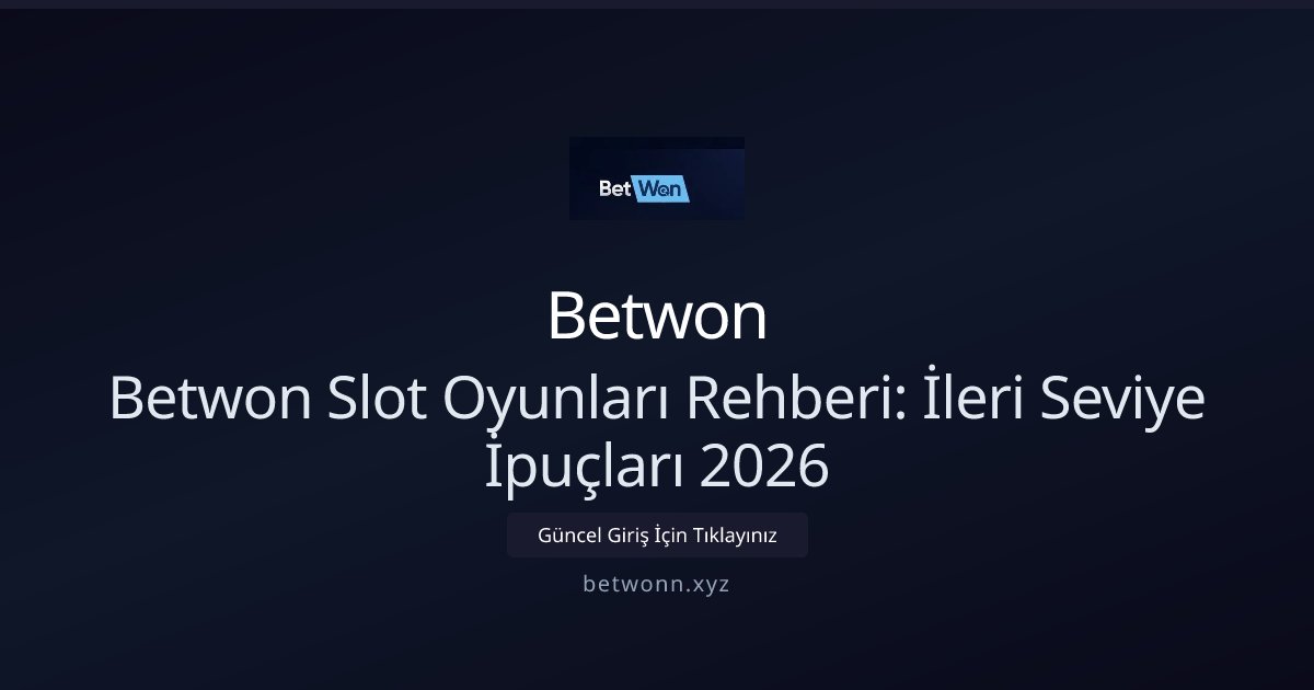 Betwon Betwon Slot Oyunları Rehberi: İleri Seviye İpuçları 2026