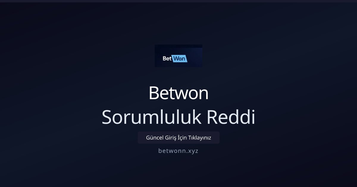 Betwon Sorumluluk Reddi